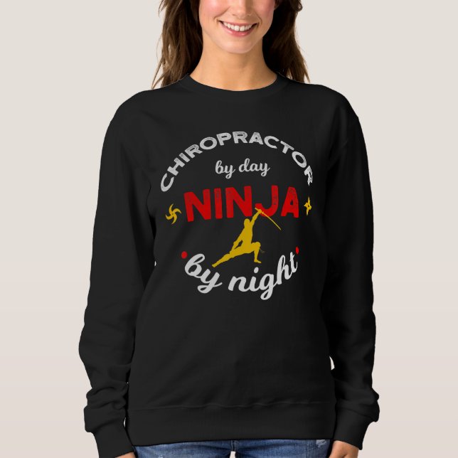 Chiropractor By Day Ninja By Night Sweatshirt (Front)