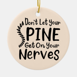Chiropractor Don't Let Your Spine Get on Nerves Ceramic Ornament