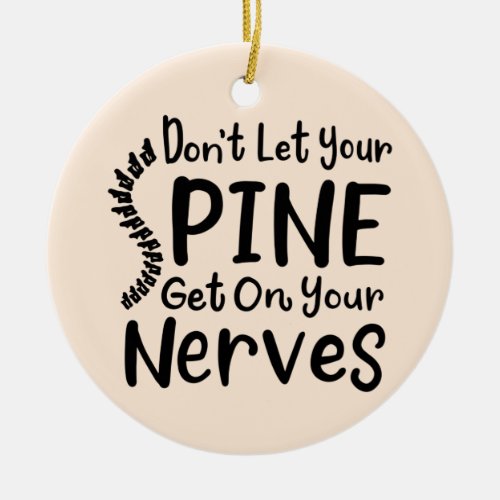 Chiropractor Dont Let Your Spine Get on Nerves Ceramic Ornament