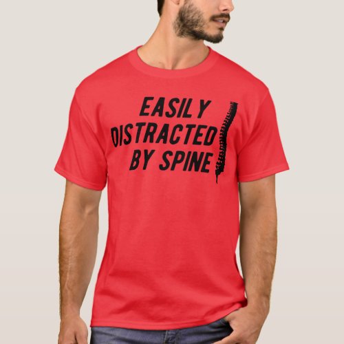 Chiropractor Easily distracted by spine T_Shirt