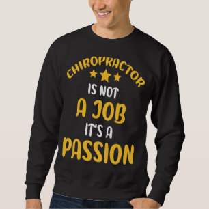 Chiropractor Is Not A Job It's A Passion Spine Whi Sweatshirt