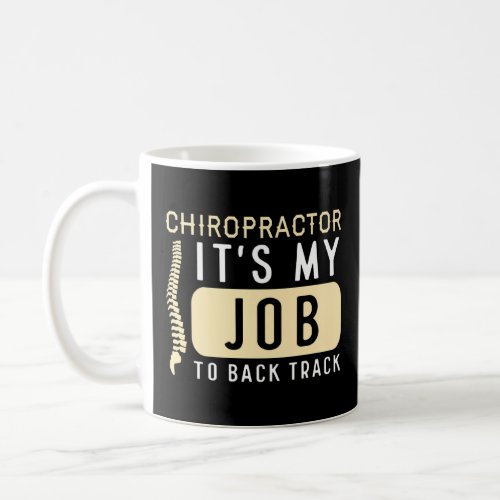 Chiropractor Its My Job To Back Track Therapist  Coffee Mug