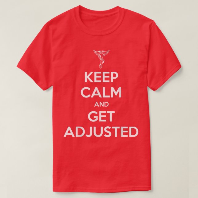 Chiropractor Keep Calm And Get Adjusted Chiropract T-Shirt (Design Front)