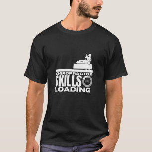 Chiropractor Skills Loading Funny Chiropractic T-Shirt
