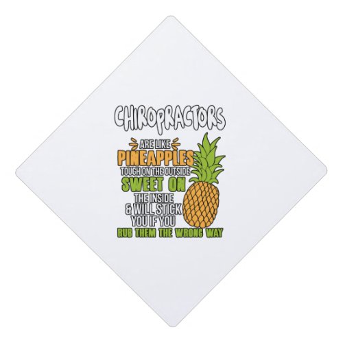 Chiropractors Are Like Pineapples Graduation Cap Topper