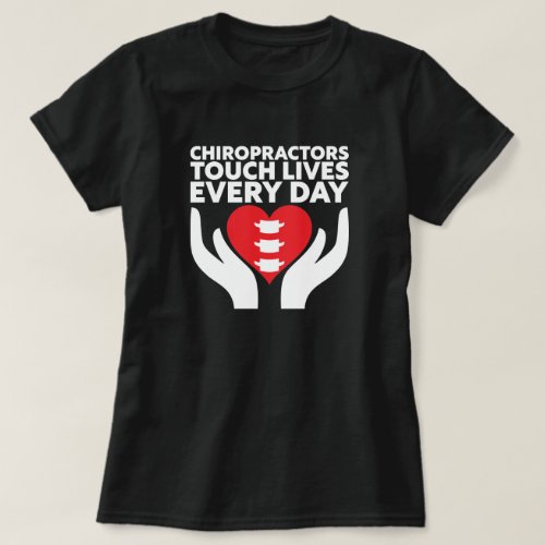 Chiropractors Touch Lives Every Day T-Shirt