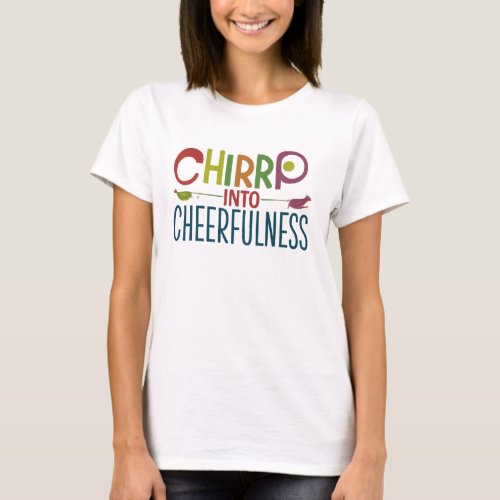 Chirp into Cheerfulness T_Shirt A lively design T_Shirt