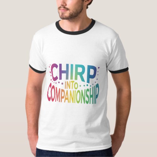 Chirp into Companionship T_Shirt