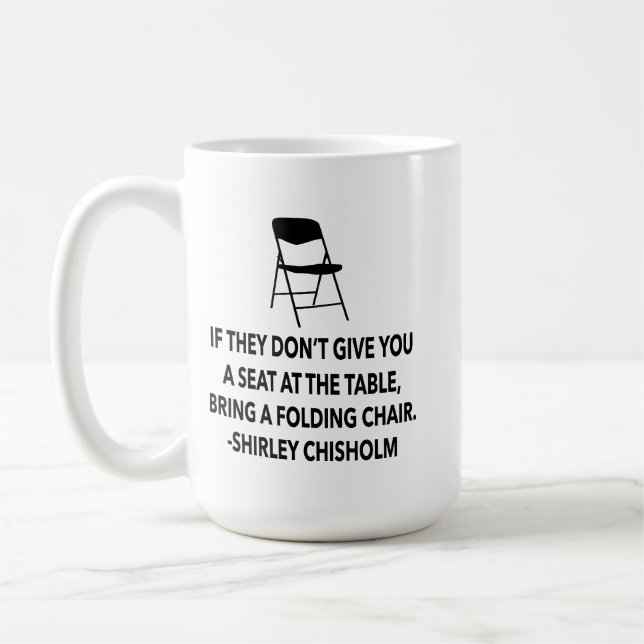 Chisholm quote seat at table chair EQUALITY NOW  Coffee Mug (Left)