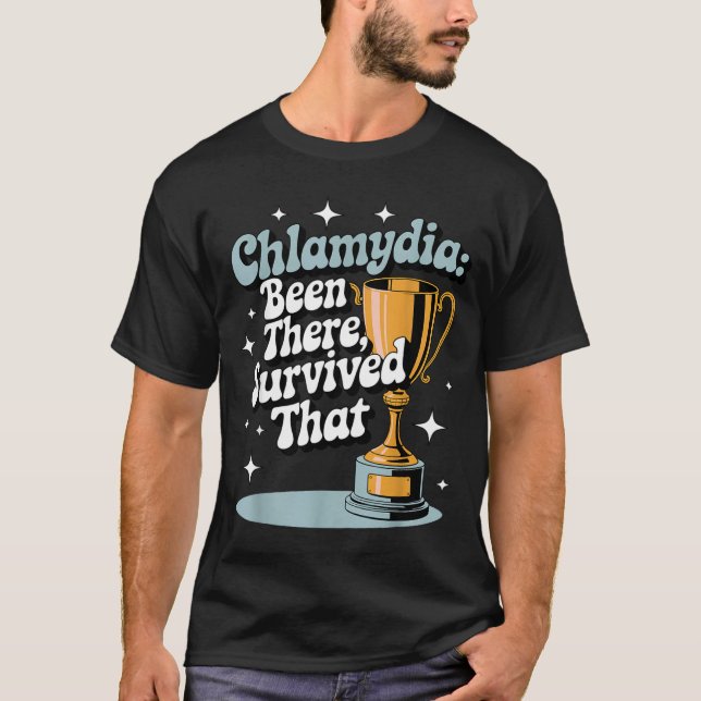 Chlamydia_ Been There, Survived That Funny Design  T-Shirt (Front)