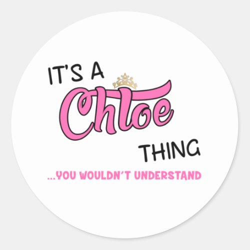 Chloe thing you wouldnt understand classic round sticker