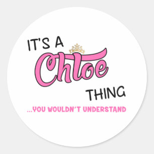 Chloe thing you wouldn't understand classic round sticker