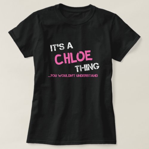 Chloe thing you wouldnt understand name T_Shirt