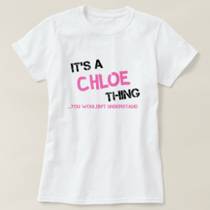Chloe thing you wouldn't understand name T-Shirt