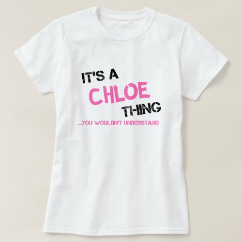 Chloe thing you wouldnt understand name T_Shirt