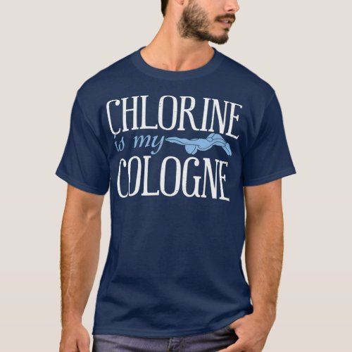 Chlorine Is My Cologne Funny Swimming Pool Swim T_Shirt