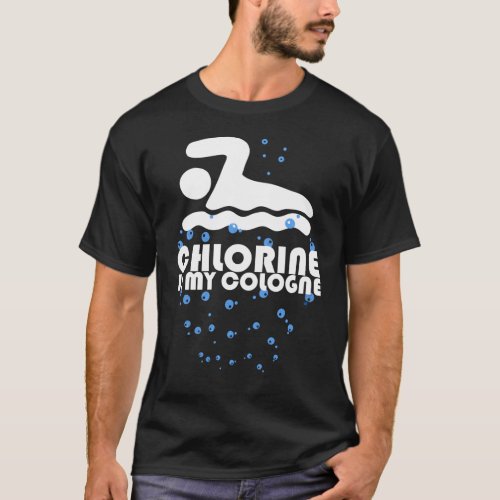 Chlorine is my cologne gift swimmer swim T_Shirt