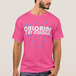 Chlorine Is My Cologne Swimming Swim T-Shirt