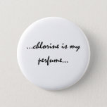 Chlorine Is My Perfume Button at Zazzle