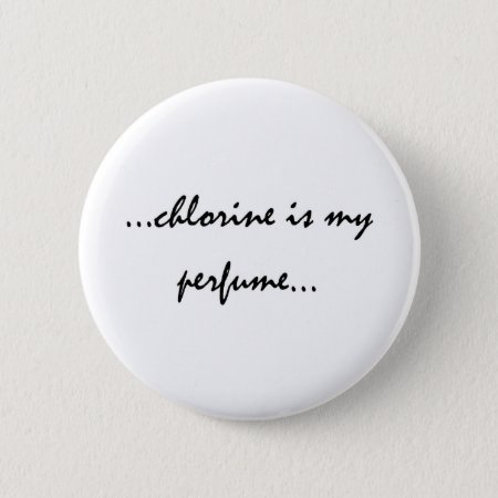 Chlorine Is My Perfume Button