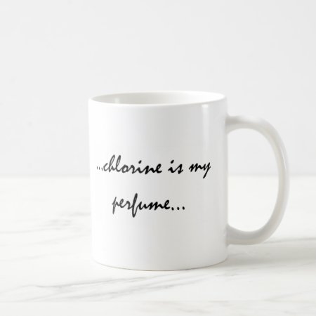 Chlorine Is My Perfume Coffee Mug