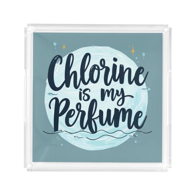 Chlorine Is My Perfume Funny Swimming Quote Acrylic Tray (Front)