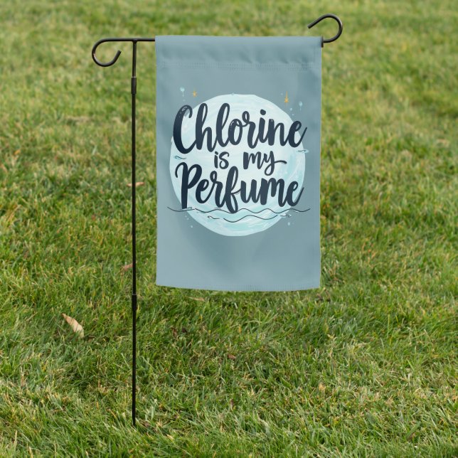 Chlorine Is My Perfume Funny Swimming Quote Garden Flag (In SItu)