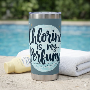 Chlorine Is My Perfume Funny Swimming Quote Insulated Tumbler