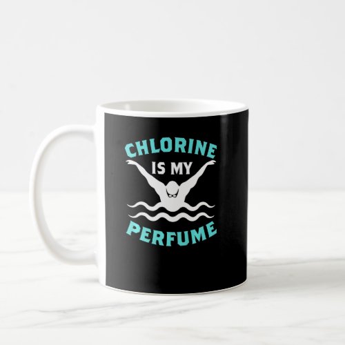 Chlorine Is My Perfume Funny Swimming Swimmer Swim Coffee Mug