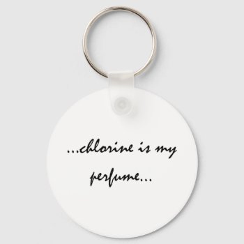 Chlorine Is My Perfume Keychain by mythander889 at Zazzle