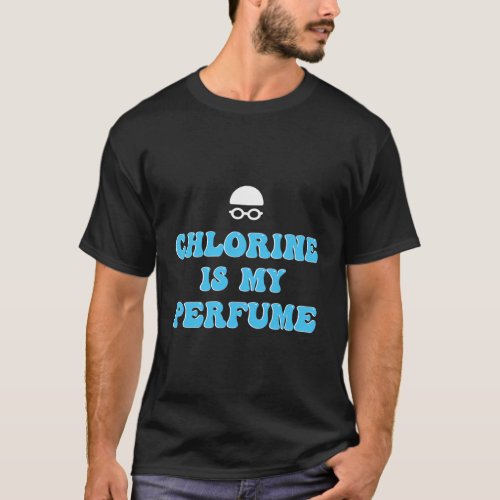 Chlorine Is My Perfume Swim Team T_Shirt