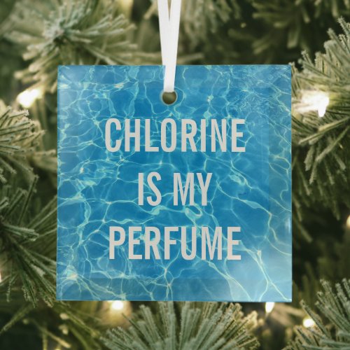 Chlorine Is My Perfume Swimming Pool Typographic Glass Ornament