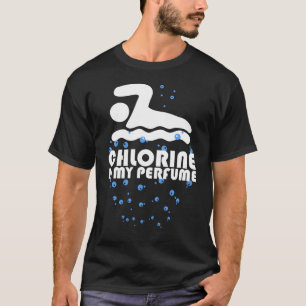 Chlorine is my perfume with bubbles gift swimmer T-Shirt