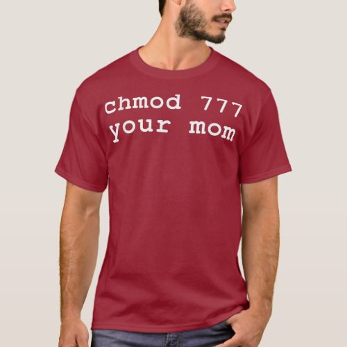 Chmod 777 Your Mom Linu Enthusiast T_Shirt