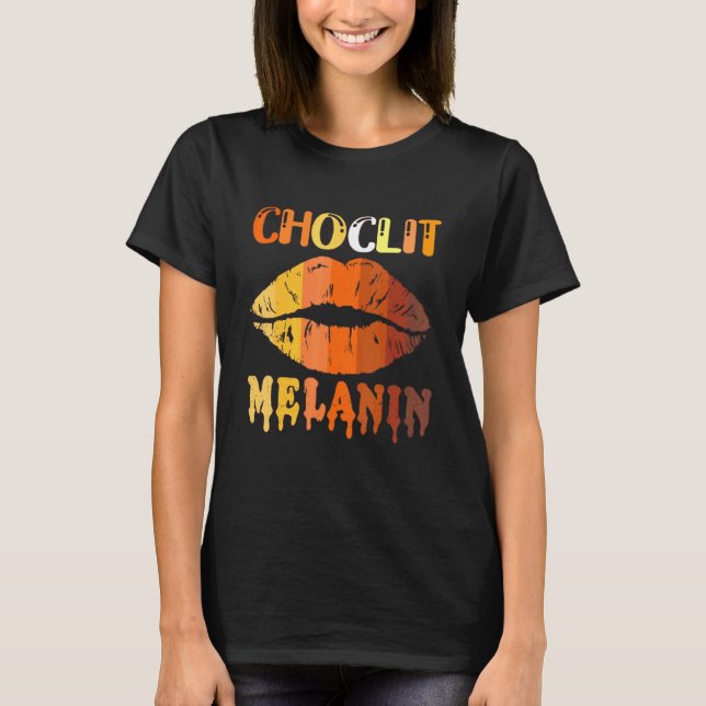 Choc Lit Lips Melanin Poppin Drip Women Kiss Lip   T-Shirt (Front)