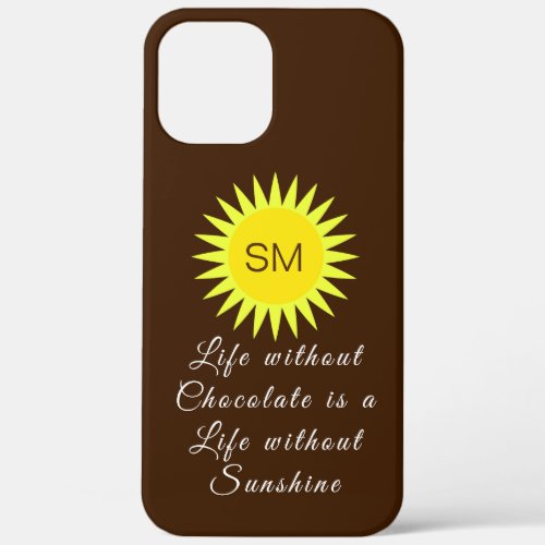 Chocolate Brown Monogram Life without Sunshine iPhone 12 Pro Max Case