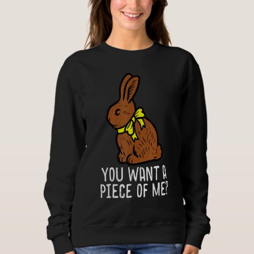 Chocolate Bunny Do You Want Piece Of Me Funny East Sweatshirt
