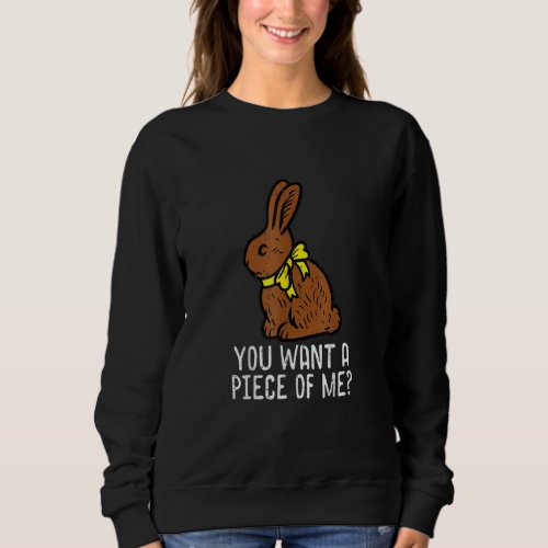 Chocolate Bunny Do You Want Piece Of Me Funny East Sweatshirt
