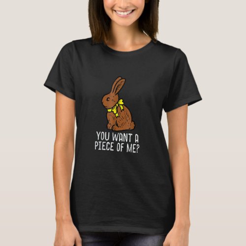 Chocolate Bunny Do You Want Piece Of Me Funny East T_Shirt