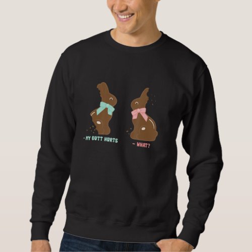 Chocolate Bunny Easter Basket Funny Teens My Butt  Sweatshirt