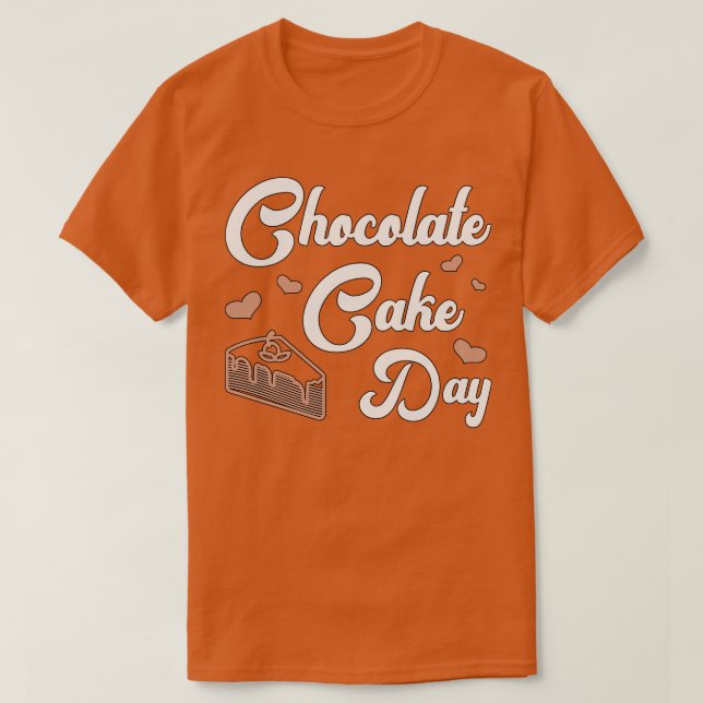 Chocolate Cake Day Dessert Sweet Delicious  (1) T-Shirt (Design Front)