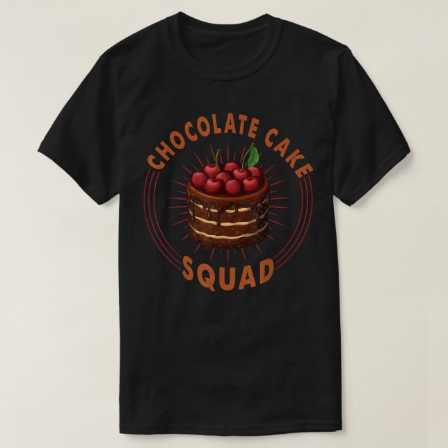 Chocolate Cake Squad For Baker Or Baking Fans  T-Shirt (Design Front)
