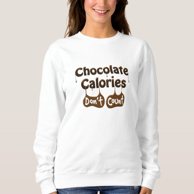Chocolate Calories Don't Count | Funny Dieting Sweatshirt (Front)