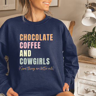 Chocolate Coffee and Cowgirls Sweatshirt