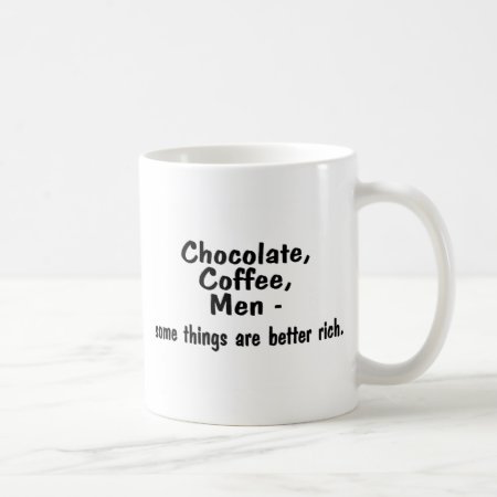 Chocolate Coffee Men Some Things Are Better Rich Coffee Mug