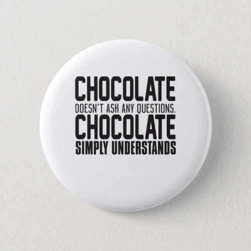 Chocolate Doesnt Ask Any Questions Chocolate Sim Button
