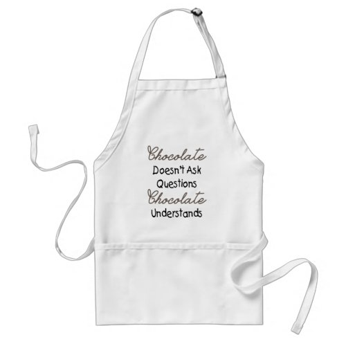 Chocolate Doesnt Ask Questions Funny Quote Adult Apron