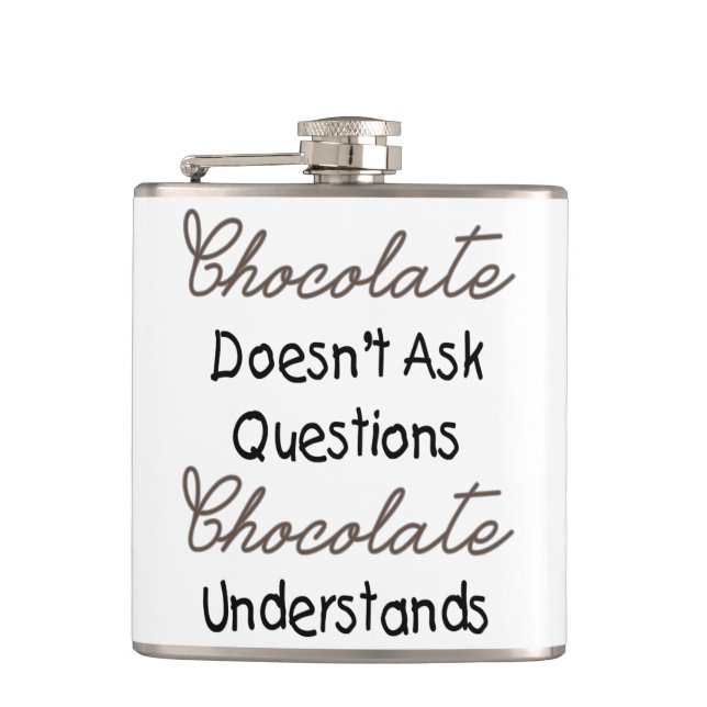 Chocolate Doesn't Ask Questions, Funny Quote Flask (Front)