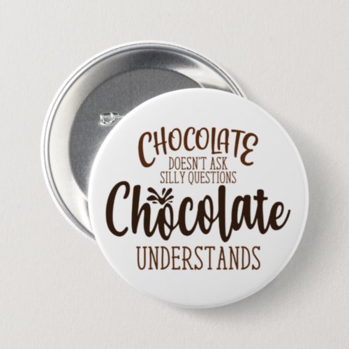 Chocolate Doesnt Ask Silly Questions Button