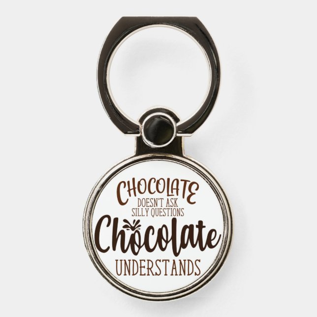 Chocolate Doesn't Ask Silly Questions Phone Ring Stand (Front)